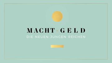 Macht Geld - Die neuen jungen Reichen