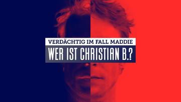 Verdächtig im Fall Maddie - Wer ist Christian B.?