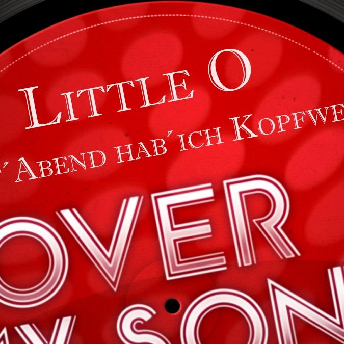 Little O Heut Abend Hab Ich Kopfweh Little O Heut Abend Hab Ich Kopfweh
