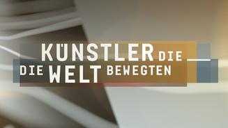 "Künstler, die die Welt bewegten"