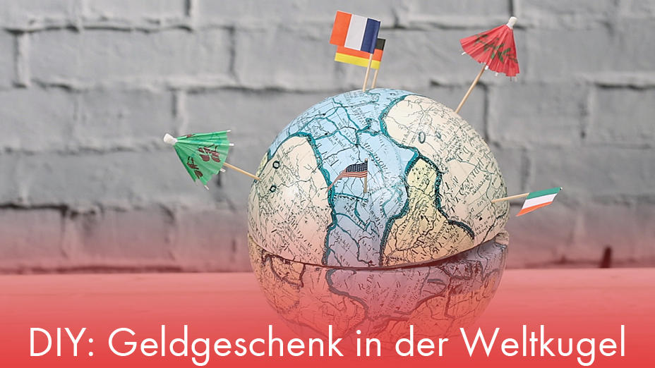 DIY: Geldgeschenk in der Weltkugel