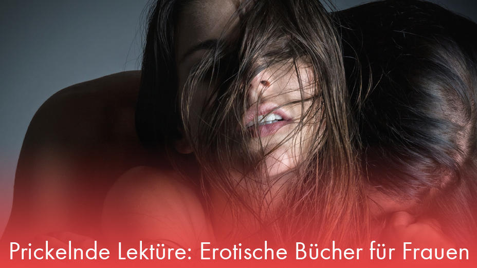 Prickelnde Lektüre: Erotische Bücher für Frauen