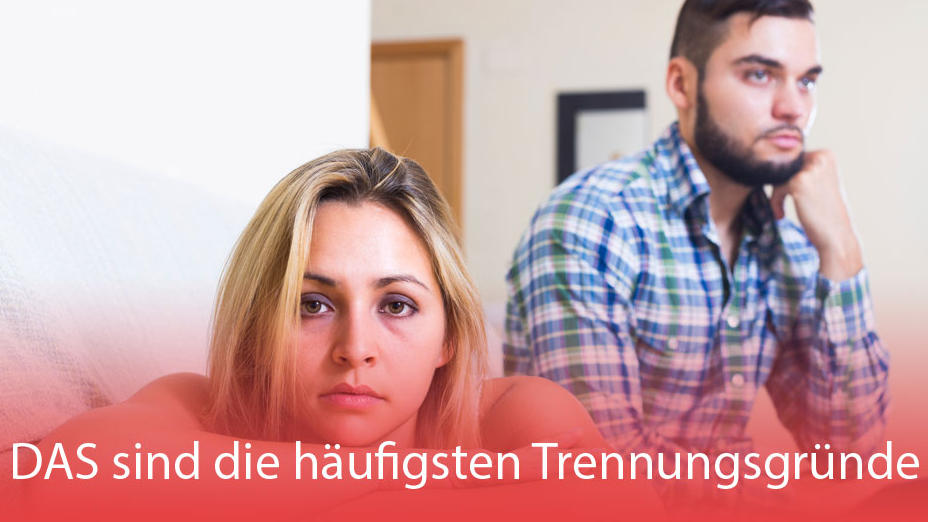 DAS sind die häufigsten Trennungsgründe